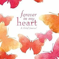 ~Read~[PDF] Forever in My Heart: A Grief Journal -  Tanya Carroll Richardson (Author)