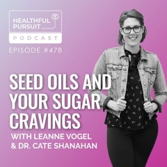 Seed Oils and Your Sugar Cravings with Dr. Cate Shanahan
