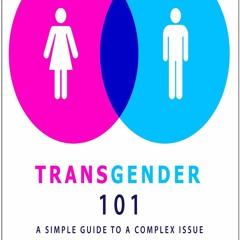 Full DOWNLOAD Transgender 101: A Simple Guide to a Complex Issue