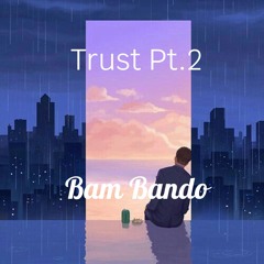 Trust, Pt. 2
