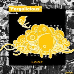 L.O.O.P - Fergalicious (Bootmix) ★Free Download★
