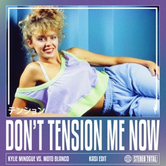 Kylie Minogue vs. Moto Blanco - Don't Tension Me Now (KASI Edit)