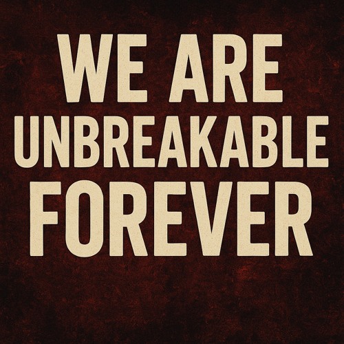 We are unbreakable forever