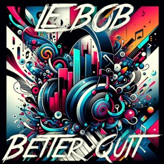 Le Bob - Better Quit (Frenchcore)