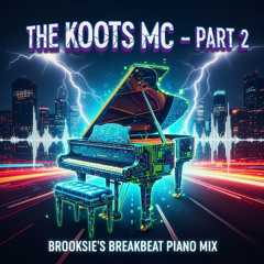 The Koots MC Part 2- Brooksies Breakbeat Piano Mix