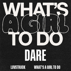 Luvstruck - What's A Girl To Do (DARE Remix)