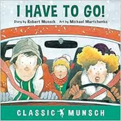 View KINDLE PDF EBOOK EPUB I Have to Go! (Classic Munsch) by Robert Munsch,Michael Ma
