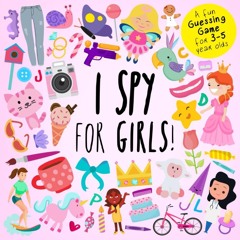 [PDF] READ Free I Spy - For Girls!: A Fun Guessing Game for 3-5 Year O