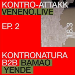 KONTRO-ATTAKK @ VENENO.LIVE - KONTRONATURA B2B BAMAO YENDÉ