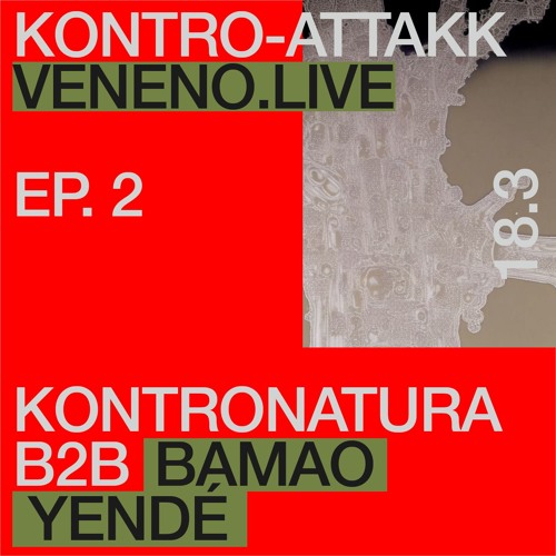 KONTRO-ATTAKK @ VENENO.LIVE - KONTRONATURA B2B BAMAO YENDÉ