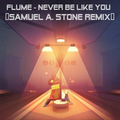 Flume - Never Be Like You (Samuel A. Stone Remix)