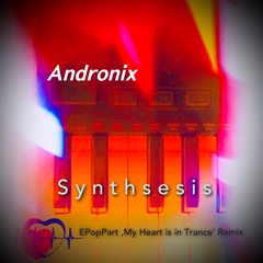 Synthsesis - EPopPart ‘My Heart Is In Trance’ Remix