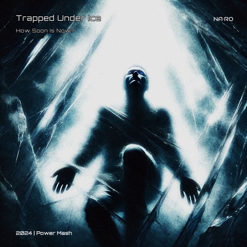 Trapped Under Ice x How Soon is Now / NA•RO Power Mash
