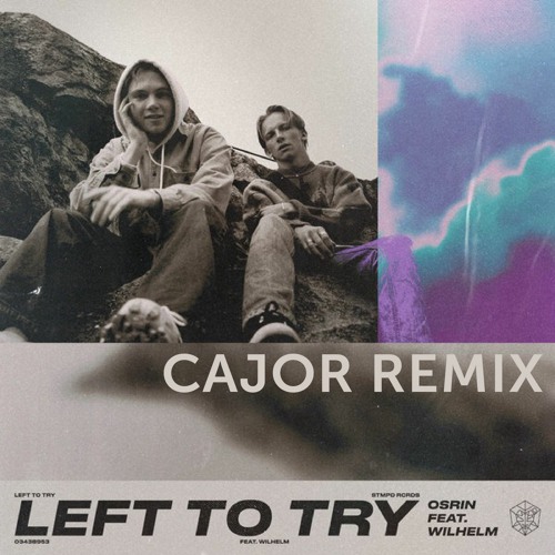 Osrin feat. WILHELM - Left To Try (CAJOR Bootleg)