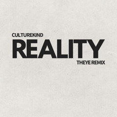 CultureKind - Reality (THEYE Rmx)