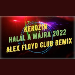 Kerozin - Halál a májra 2022 (Alex Floyd Club Remix)