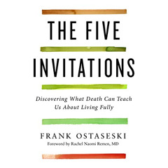 [GET] PDF 💓 The Five Invitations: Discovering What Death Can Teach Us About Living F