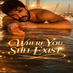 Where You Still Exist