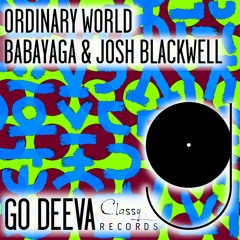 Babayaga & Josh Blackwell "Ordinary World" (Out On Go Deeva Records Classy)