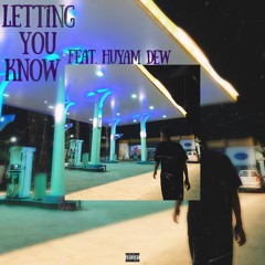 Letting You Know (feat. Huyam Dew)