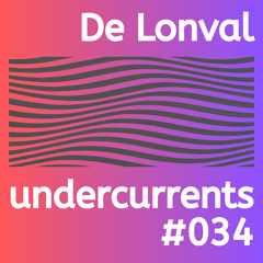 Undercurrents #034 - De Lonval Guest Mix