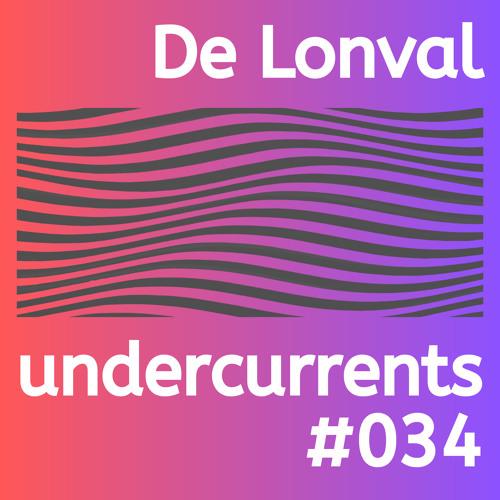 Undercurrents #034 - De Lonval Guest Mix
