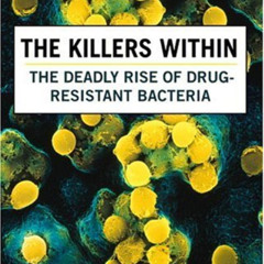 [GET] EPUB 📬 The Killers Within: The Deadly Rise of Drug Resistant Bacteria by  Mark