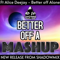 ShadowMix Pres. Alice DeeJay - Better Off A Mashup