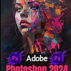 %[ Adobe Photoshop 2024 for Beginners: Complete Beginner to Expert Step-by-Step Practical Guide