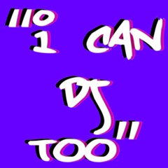 "I CAN DJ TOO" #1