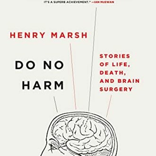 Read [EPUB KINDLE PDF EBOOK] Do No Harm: Stories of Life, Death, and Brain Surgery by  Henry Marsh �