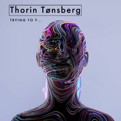 Thorin Tønsberg - Try To F...