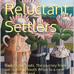 Read PDF 📩 The Reluctant Settlers: Back to our roots. The journey from our home in S