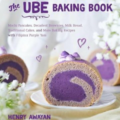 ✔Read⚡️ The Ube Baking Book: Mochi Pancakes, Decadent Brownies, Milk Bread, Traditional Cakes,