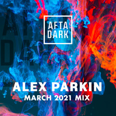 Alex Parkin - Afta Dark March 2021