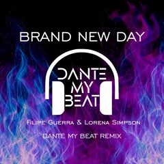 Brand New Day (DANTE MY BEAT Xclusive Remix) - Filipe Guerra & Lorena Simpson