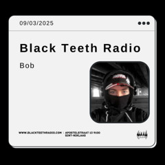 Black Teeth Radio: bob invitesssss bob 09-03-2025