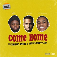 Futuristic x 24hrs x YBN Almighty Jay - Come Home