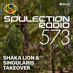 Soulection Radio Show #573 (Shaka Lion & Singularis Takeover)
