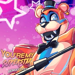 You're My Superstar(FNAF Remix/Cover)