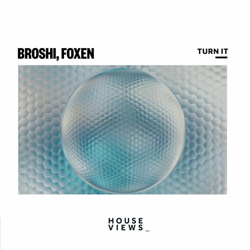 Broshi, Foxen - Turn It [HOUSE VIEWS]