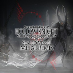 [Hollow Knight] Sealed Vessel (Metal Remix)