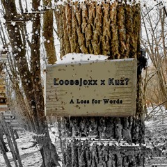 Loosejoxx x Kuz?  - A Loss For Words