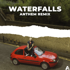 WATERFALLS [ANTHEM REMIX]
