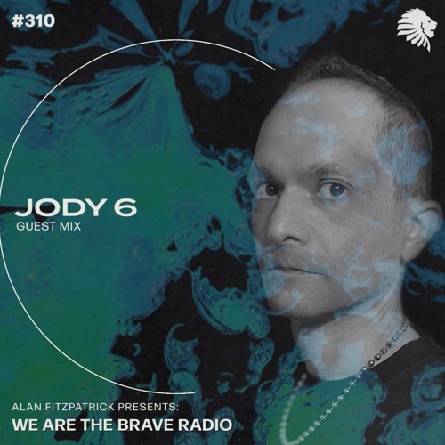 We Are The Brave Radio 310 - Jody 6 (Guest Mix)