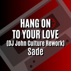 HANG ON TO YOUR LOVE 2023 (DJ John Culture Rework-FLAC) Sade