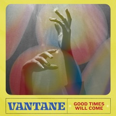 PREMIERE: Vantane - Good Times Will Come [FILTH005]