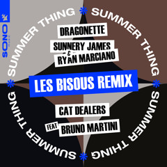 Dragonette, Sunnery James & Ryan Marciano & Cat Dealers feat. Bruno Martini - Summer Thing (Les Bisous Remix)