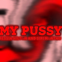 My Pussy ( Feat Siri Montag ) I FORGOT TO UPLOAD