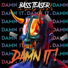 Bass Teaser - Damn It (Free Download)